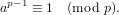  p−1
a   ≡ 1  (mod p).
