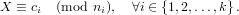 X ≡ ci (mod ni),  ∀i ∈ {1,2,...,k}.
