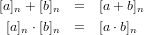 [a]n + [b]n  =   [a + b]n
 [a]n ⋅[b]n  =   [a ⋅b]n
