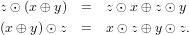 z ⊙ (x ⊕ y) =  z ⊙ x⊕ z ⊙ y

(x⊕ y)⊙ z  =   x⊙ z ⊕ y ⊙ z.
