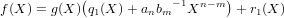            (                  )
f(X ) = g(X ) q1(X )+ anbm−1Xn −m + r1(X )
