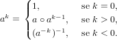      (| 1,        se k = 0,
ak = {    k−1
     |( a∘−ak −1,  se k > 0,
       (a  )  ,  se k < 0.
