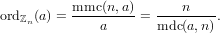           mmc (n,a)      n
ordℤn(a) = ---------= -------- .
              a      mdc (a,n)
