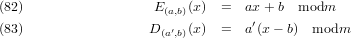 (82)                  E(a,b)(x)  =  ax + b  modm
(83)                 D (a′,b)(x)  =  a′(x− b)  modm
