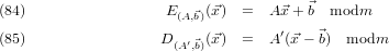                                       ⃗
(84)                  E(A,⃗b)(⃗x)  =  A ⃗x+ b  modm
(85)                 D(A′,⃗b)(⃗x)  =  A ′(⃗x − ⃗b) modm
