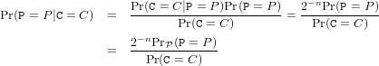 Pr(P = P|C = C ) =  Pr(C =-C-|P-=-P)Pr(P-=-P)= 2−nPr(P =-P-)
                           Pr(C = C )          Pr(C = C)
                    2−nPrP (P = P)
                =   --Pr(C-=-C)---
