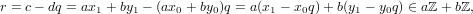 r = c− dq = ax1 + by1 − (ax0 + by0)q = a(x1 − x0q)+ b(y1 − y0q) ∈ aℤ + bℤ,
