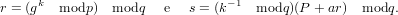 r = (gk modp )  modq   e  s = (k− 1 modq )(P + ar)  modq.
       