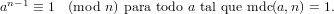 an−1 ≡ 1  (mod  n) para todo a tal que mdc(a,n) = 1.
