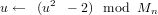 u ←  (u2 − 2) mod  Mn   