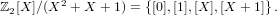 ℤ2[X]∕(X2 + X + 1) = {[0],[1],[X ],[X + 1]} .
