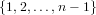 {1,2,...,n − 1}