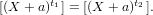        t          t
[(X + a)1] = [(X + a) 2].
