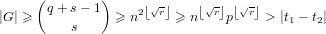      (        )
|G | ≥ q +s − 1  ≥ n2⌊√r⌋ ≥ n⌊√r⌋p⌊√r⌋ > |t− t |
         s                             1   2 