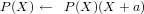 P (X) ←  P (X )(X + a)   