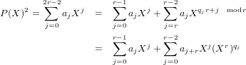          2r∑−2          r∑−1       r−∑ 2
P (X)2 =    ajXj   =     ajXj +    ajXqjr+j  modr
         j=0          j=0       j=r
                      r∑−1       r−∑ 2
                   =     ajXj +    aj+rXj (Xr)qj
                      j=0       j=0
