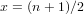 x = (n+ 1)∕2   