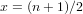 x = (n+ 1)∕2   