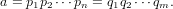 a = p1p2⋅⋅⋅pn = q1q2 ⋅⋅⋅qm.
