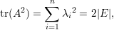           n
tr(A2) = ∑  λ 2 = 2|E |,
             i
         i=1
