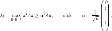                                              (1)
                                             | |
                                          1  ||1.||
λ1 = max  xTAx  ≥ uTAu,     onde     u = √---|| ..||  .
     ||x||=1                                 n (1)
