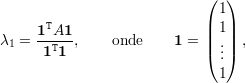                             ( 1)
       T                    | 1|
λ1 = 1-A1-,     onde    1 = || .|| ,
      1T1                   ( ..)
                              1
