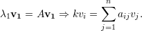                     ∑n
λ1v1 = Av1  ⇒ kvi =    aijvj.
                    j=1
