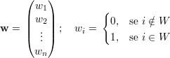      (    )
       w1           {
     || w2 ||           0,  se i∈∕W
w  = |(  .. |) ;  wi =
        .             1,  se i ∈ W
       wn
