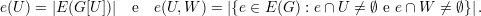 e(U ) = |E(G [U])| e e(U,W  ) = |{e ∈ E (G) : e∩ U ⁄= ∅ e e ∩W ⁄= ∅} |.
