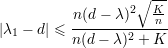                    ∘ --
           n(d- λ )2   Kn-
|λ1 - d| ≤--------2-----
          n (d - λ)  + K
