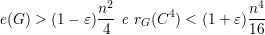                2                   4
e(G) > (1- ε)n-- e rG (C4 ) < (1 + ε)n-
              4                   16
