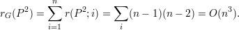          ∑n           ∑
rG(P2) =    r(P 2;i) =    (n- 1 )(n - 2) = O(n3).
         i=1           i
