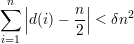 ∑n ||      n ||    2
   |d(i)- 2-| < δn
i=1
