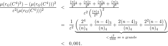 μ(r (C4 )2) - (μ(r (C4)))2      (n)4-+ (n)7-+ (n)6-+ (n)5-
---G--2--------4-G2------  <   -24-----28(----27)2----26--
      ε(μ(rG (C  )))                  ε2  (n)44-
                                 (       2                              )
                               1-  -24-   (n---4)3-  2(n---4)2  22(n---4)
                           =   ε2  (n)4 +  (n)4   +   (n)4   +    (n)4
                                 ◟----------------2-◝◜-------------------◞
                                               <1ε000 se n grande
                           <  0,001.
