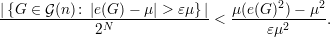 |{G ∈ G(n): |e(G )- μ| > εμ}|   μ (e(G )2)- μ2
--------------N--------------< -------2-----.
             2                      εμ
