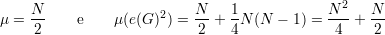     N                     N    1             N2   N
μ = --    e    μ (e(G )2) =-- + --N(N  - 1) = ---+ --
    2                      2   4             4     2  