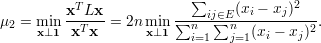                           ∑
         xT-Lx-         ----ij∈E(xi --xj)2--
μ2 = mxi⊥n1  xTx  = 2n mxi⊥n1 ∑ni=1∑nj=1(xi - xj)2 .
