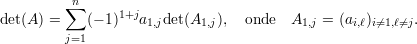         ∑n
det(A ) =   (- 1)1+ja1,jdet(A1,j),  onde  A1,j = (ai,ℓ)i⁄=1,ℓ⁄=j.
        j=1
