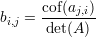 bi,j = cof(aj,i)
      det(A)
