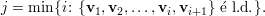 j = min{i: {v1,v2,...,vi,vi+1} e l.d.}.
