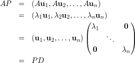 AP   =   (Au1,Au2, ...,Aun )
     =   (λ1u1,λ2u2,...,λnun )
                       (            )
                       | λ1       0 |
     =   (u1,u2,...,un)(     ...    )
                          0      λn

     =   P D
